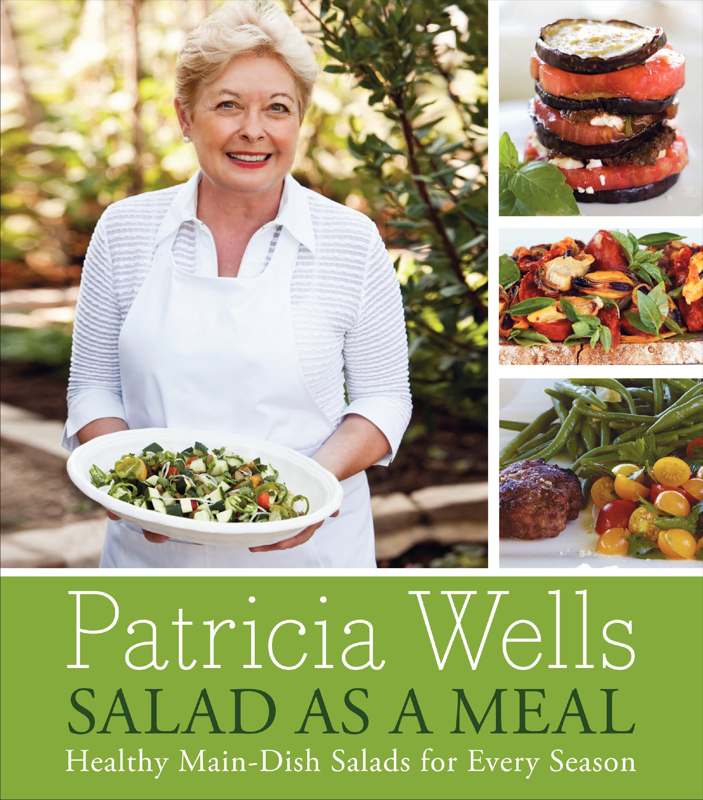 SALAD AS A MEAL by Patricia Wells: A Terrific New Cookbook - Alexander  Lobrano